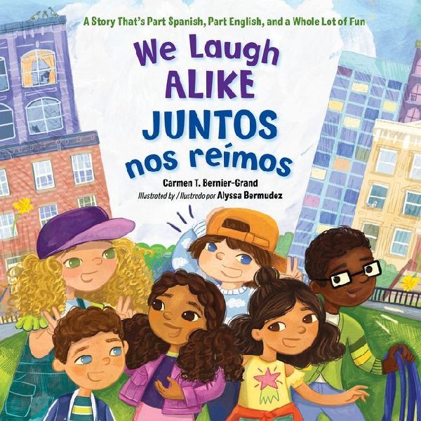 We Laugh Alike / Juntos nos reimos: A Story Thats Part Spanish, Part English, and a Whole Lot of Fun