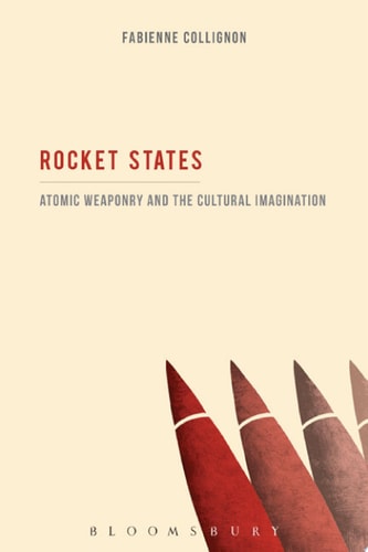 Rocket States: Atomic Weaponry and the Cultural Imagination