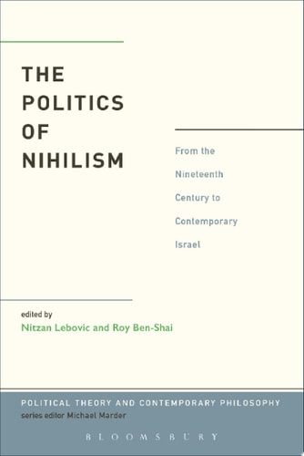 The Politics of Nihilism From the Nineteenth Century to Contemporary Israel