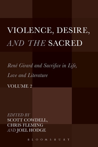 Violence, Desire, and the Sacred, Volume 2 René Girard and Sacrifice in Life, Love and Literature