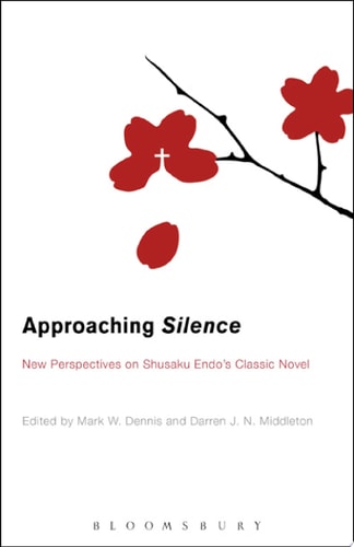 Approaching Silence New Perspectives on Shusaku Endo's Classic Novel