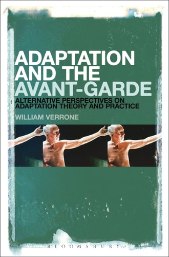 Adaptation and the Avant-Garde Alternative Perspectives on Adaptation Theory and Practice