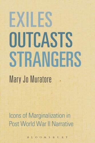 Exiles, Outcasts, Strangers Icons of Marginalization in Post World War II Narrative