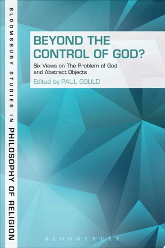 Beyond the Control of God? Six Views on The Problem of God and Abstract Objects
