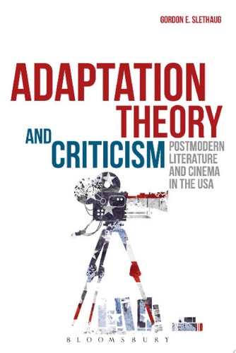 Adaptation Theory and Criticism Postmodern Literature and Cinema in the USA
