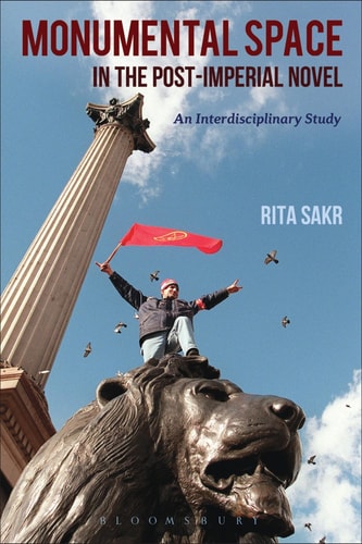 Monumental Space in the Post-Imperial Novel An Interdisciplinary Study