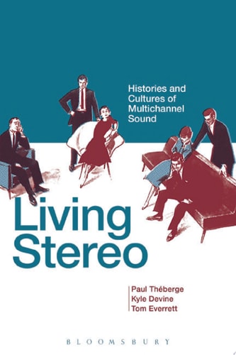 Living Stereo Histories and Cultures of Multichannel Sound