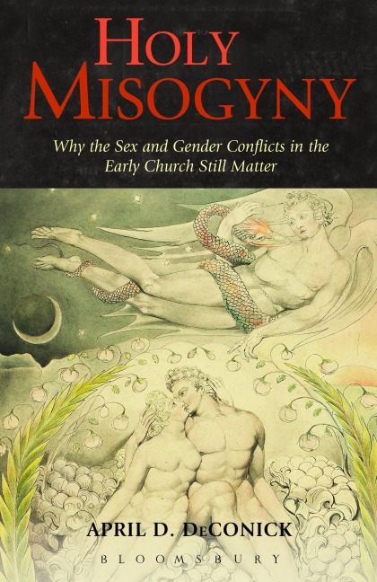 Holy Misogyny Why the Sex and Gender Conflicts in the Early Church Still Matter