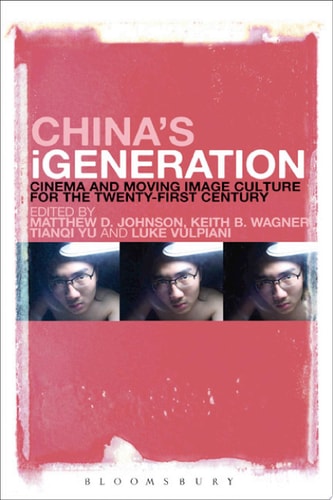 China's IGeneration Cinema and Moving Image Culture for the Twenty-First Century