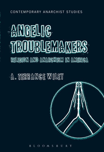 Angelic Troublemakers Religion and Anarchism in America