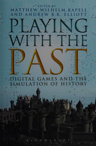 Playing with the Past Digital Games and the Simulation of History
