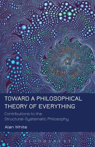 Toward a Philosophical Theory of Everything Contributions to the Structural-Systematic Philosophy