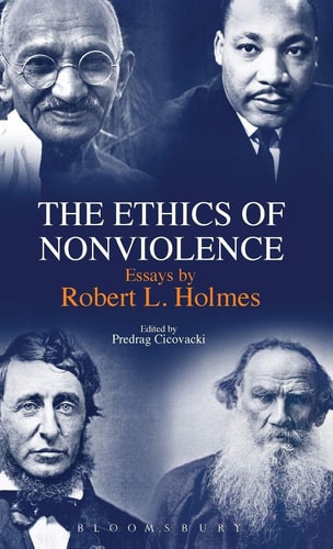 The Ethics of Nonviolence Essays by Robert L. Holmes