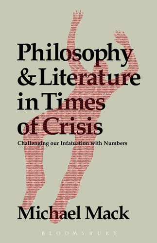 Philosophy and Literature in Times of Crisis Challenging our Infatuation with Numbers