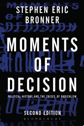 Moments of Decision Political History and the Crises of Radicalism