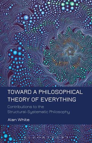 Toward a Philosophical Theory of Everything Contributions to the Structural-Systematic Philosophy