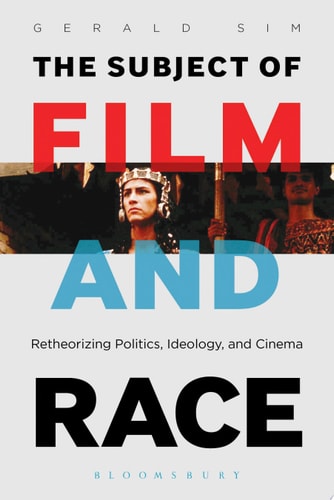 The Subject of Film and Race Retheorizing Politics, Ideology, and Cinema