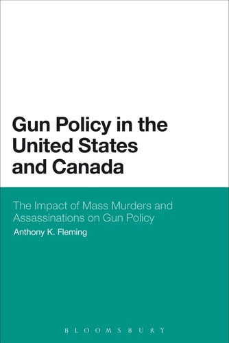 Gun Policy in the United States and Canada The Impact of Mass Murders and Assassinations on Gun Control