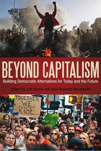 Beyond Capitalism Building Democratic Alternatives for Today and the Future