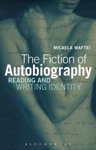 The Fiction of Autobiography Reading and Writing Identity