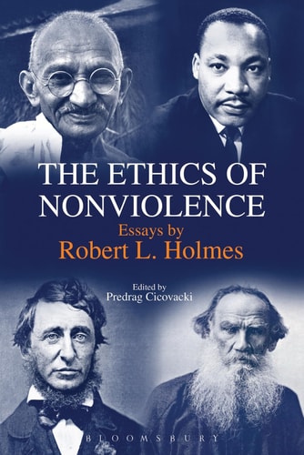 The Ethics of Nonviolence Essays by Robert L. Holmes