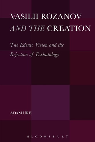 Vasilii Rozanov and the Creation The Edenic Vision and the Rejection of Eschatology