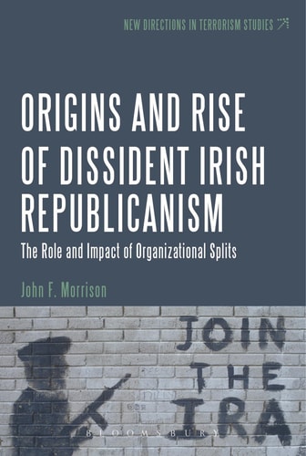 The Origins and Rise of Dissident Irish Republicanism The Role and Impact of Organizational Splits