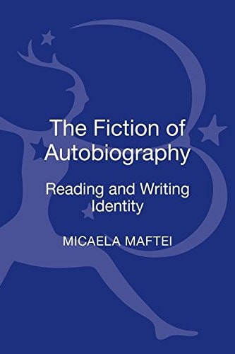 The Fiction of Autobiography Reading and Writing Identity