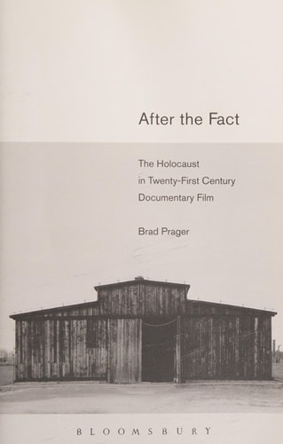 After the Fact The Holocaust in Twenty-First Century Documentary Film