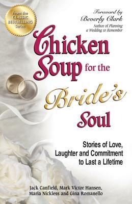 Chicken Soup for the Brides Soul: Stories of Love, Laughter and Commitment to Last a Lifetime