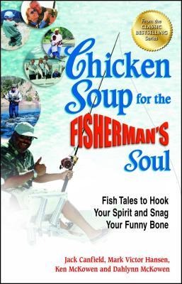 Chicken Soup for the Fishermans Soul: Fish Tales to Hook Your Spirit and Snag Your Funny Bone