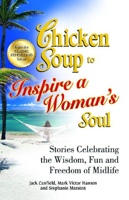 Chicken Soup to Inspire a Womans Soul: Stories Celebrating the Wisdom, Fun and Freedom of Midlife