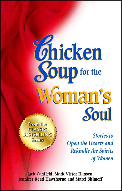 Chicken Soup for the Womans Soul: Stories to Open the Heart and Rekindle the Spirit of Women