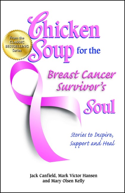 Chicken Soup for the Breast Cancer Survivor's Soul: Stories to Inspire, Support and Heal