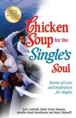 Chicken Soup for the Singles Soul: Stories of Love and Inspiration for Singles