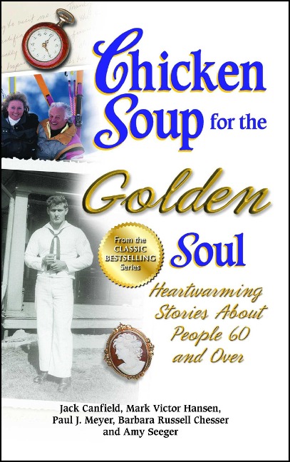 Chicken Soup for the Golden Soul: Heartwarming Stories about People 60 and Over