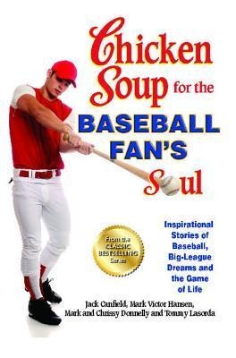 Chicken Soup for the Baseball Fans Soul: Inspirational Stories of Baseball, Big-League Dreams and the Game of Life