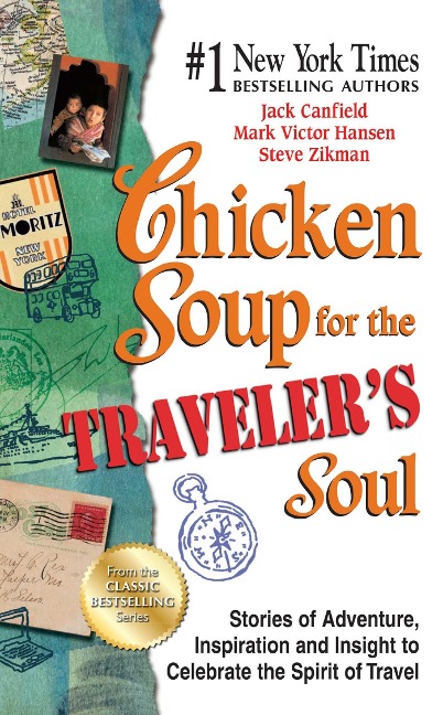 Chicken Soup for the Travelers Soul: Stories of Adventure, Inspiration and Insight to Celebrate the Spirit of Travel