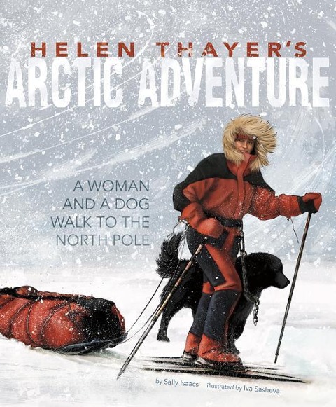 Helen Thayers Arctic Adventure: A Woman and a Dog Walk to the North Pole