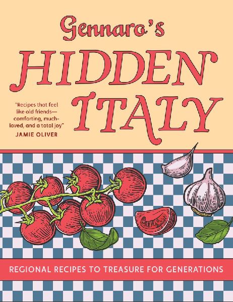 Gennaros Hidden Italy: Regional Recipes to Treasure for Generations