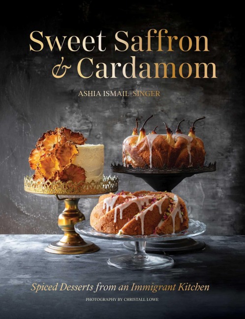 Sweet Saffron and Cardamom: Spiced Desserts from an Immigrant Kitchen