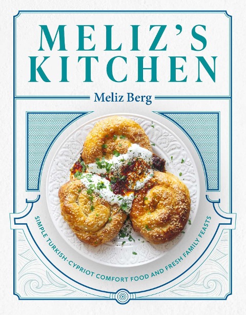Melizs Kitchen: Simple Turkish-Cypriot Comfort Food and Fresh Family Feasts