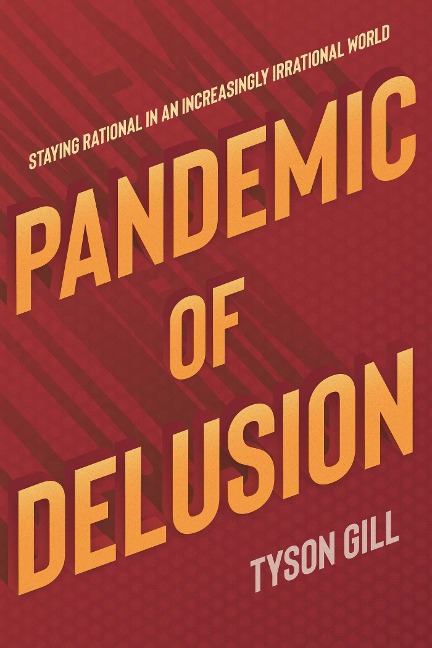 Pandemic of Delusion: Staying Rational in an Increasingly Irrational World