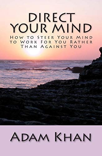Direct Your Mind How to Steer Your Mind to Work For You Rather Than Against You