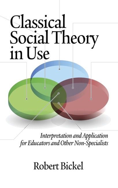 Classical Social Theory in Use: Interpretation and Application for Educators and Other Non-Specialists (Hc)