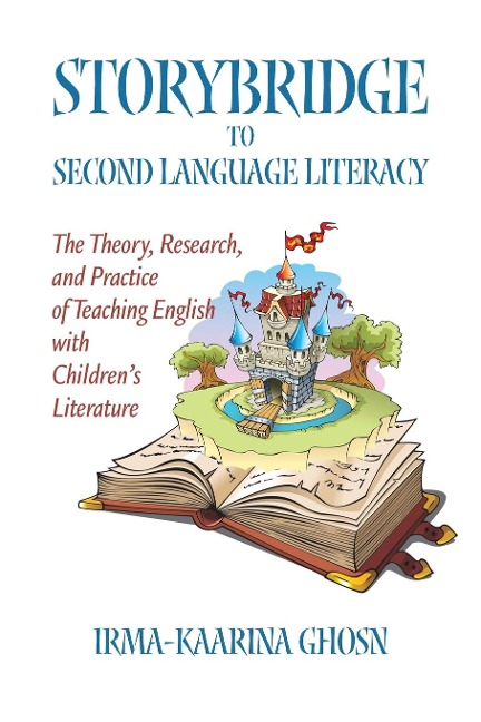 Storybridge to Second Language Literacy: The Theory, Research and Practice of Teaching English with Childrens Literature