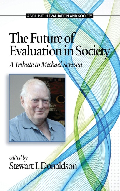 The Future of Evaluation in Society: A Tribute to Michael Scriven (Hc)