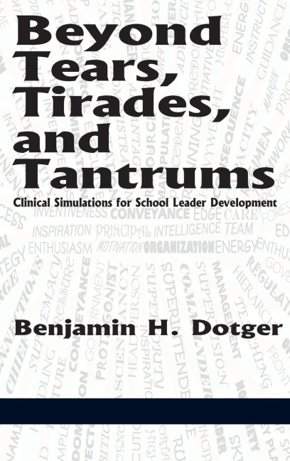 Beyond Tears, Tirades, and Tantrums: Clinical Simulations for School Leader Development (Hc)