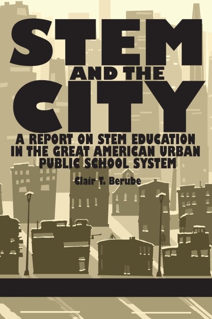 Stem and the City: A Report on Stem Education in the Great American Urban Public School System