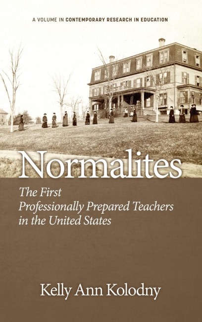 Normalites: The First Professionally Prepared Teachers in the United States (Hc)